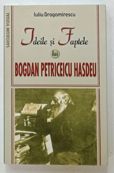 IDEILE SI FAPTELE LUI BOGDAN PETRICEICU HASDEU de IULIU DRAGOMIRESCU , 2018