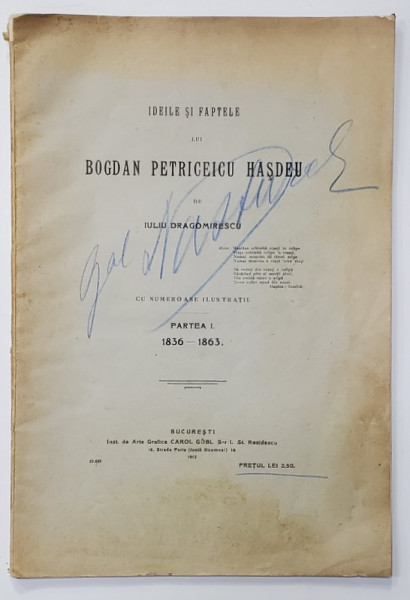 IDEILE SI FAPTELE LUI BOGDAN PETRICEICU HASDEU de IULIU  DRAGOMIRESCU , PARTEA I - 1836 - 1863 , APARUTA  1913 , EXEMPLAR SEMNAT *