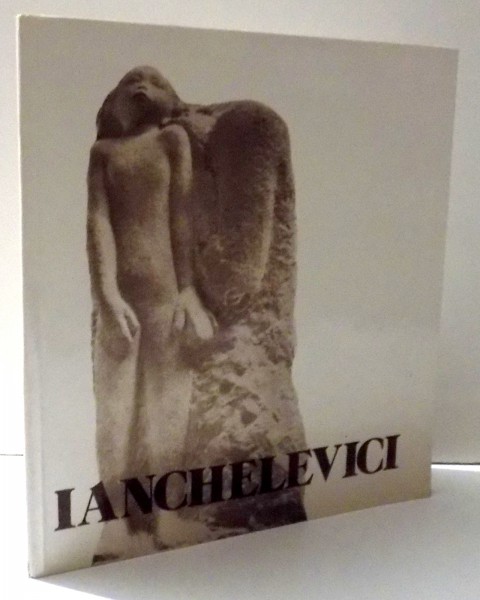 IDEL IANCHELEVICI , SCULPTURA SI GRAFICA , 1985
