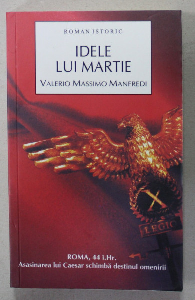 IDELE LUI MARTIE de VALERIO MASSIMO MANFREDI , roman istoric , 2010