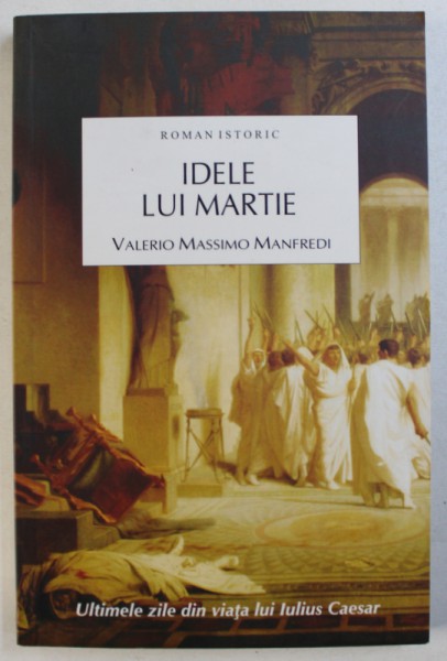 IDELE LUI MARTIE  - roman istoric de VALERIO MASSIMO MANFREDI , 2011