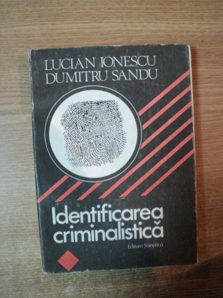 IDENTIFICAREA CRIMINALISTICA de LUCIAN IONESCU , DUMITRU SANDU , Bucuresti 1990