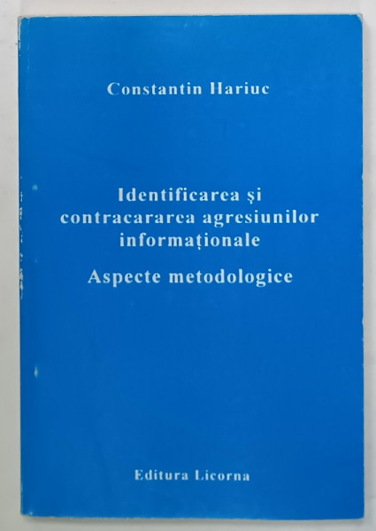 IDENTIFICAREA SI CONTRACARAREA AGRESIUNILOR INFORMATIONALE , ASPECTE METODOLOGICE de CONSTANTIN HARIUC , 2000