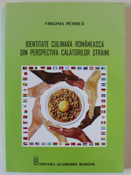 IDENTITATE CULINARA ROMANEASCA DIN PERSPECTIVA CALATORILOR STRAINI de VIRGINIA PETRICA , 2013 , DEDICATIE *