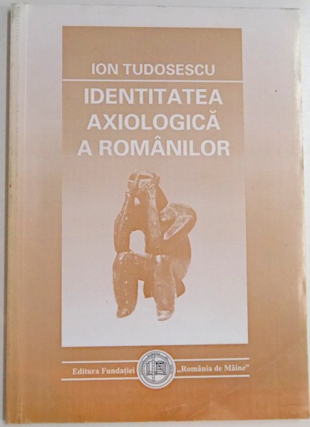 IDENTITATEA AXIOLOGICA A ROMANILOR de ION TUDOSESCU , ESEURI , 1999