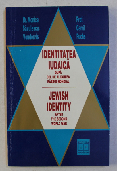 IDENTITATEA IUDAICA DUPA CEL DE AL DOILEA RAZBOI MONDIAL - UN STUDIU PILOT - de MONICA SAVULESCU , CAMIL FUCHS , 1999
