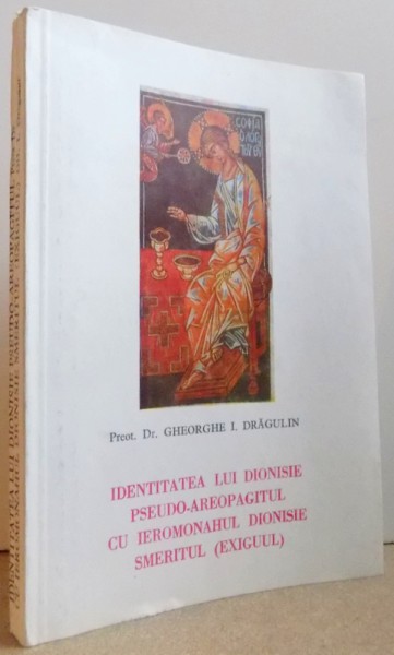 IDENTITATEA LUI DIONISIE PSEUDO- AREOPAGITUL CU IEROMONAHUL DIONISIE SMERITUL (EXIGUUL ) de GHEORGHE DRAGULIN , 1991