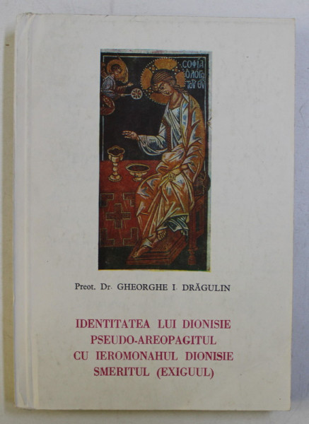 IDENTITATEA LUI DIONISIE PSEUDO - AREOPAGITUL CU IEROMONAHUL DIONISIE SMERITUL (EXIGUUL) de GHEORGHE I. DRAGULIN , 1991 DEDICATIE*