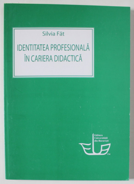 IDENTITATEA PROFESIONALA IN CARIERA DIDACTICA de SILVIA FAT , 2010