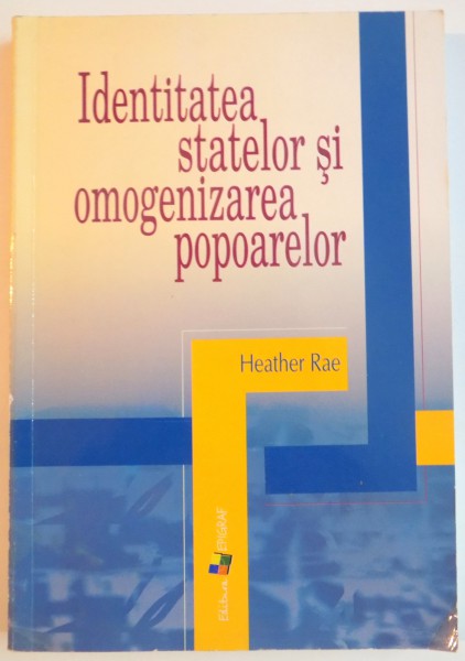 IDENTITATEA STATELOR SI OMOGENIZAREA POPOARELOR de HEATHER RAE , 2005