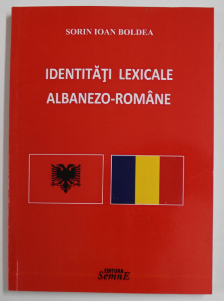 IDENTITATI LEXICALE ALBANEZO - ROMANE de SORIN IOAN BOLDEA , 2016