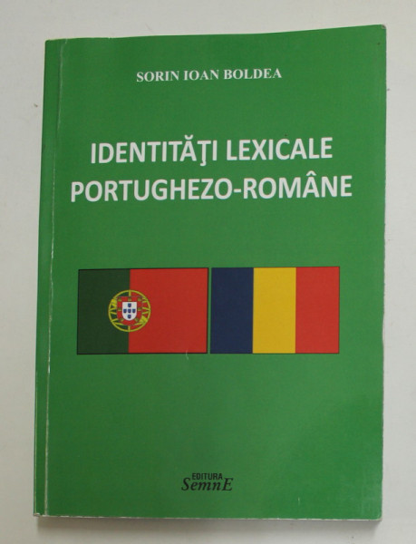 IDENTITATI LEXICALE PORTUGHEZO - ROMANE de SORIN IOAN BOLDEA , 2016