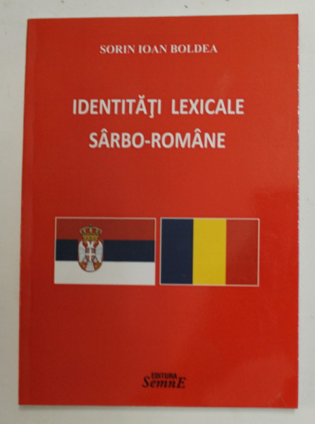 IDENTITATI LEXICALE SARBO - ROMANE de SORIN IOAN BOLDEA , 2016