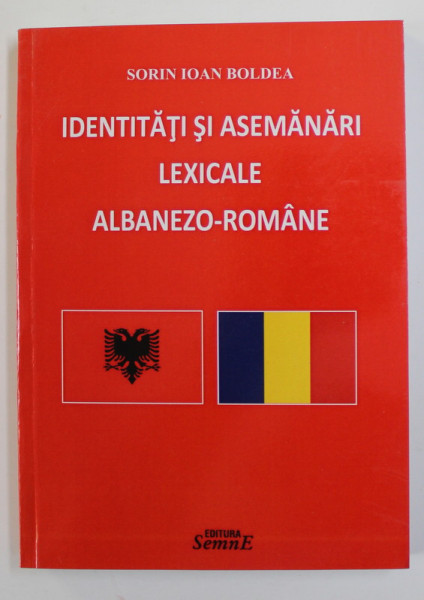 IDENTITATI SI ASEMANARI LEXICALE ALBANEZO - ROMANE de SORIN IOAN BOLDEA , 2016