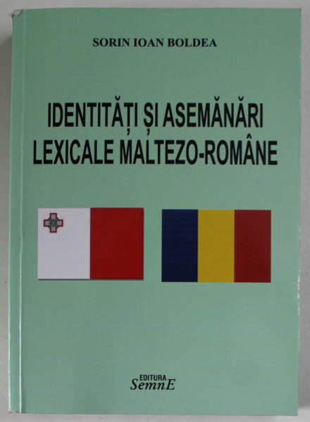 IDENTITATI SI ASEMANARI LEXICALE MALTEZO - ROMANE de SORIN IOAN BOLDEA , 2016