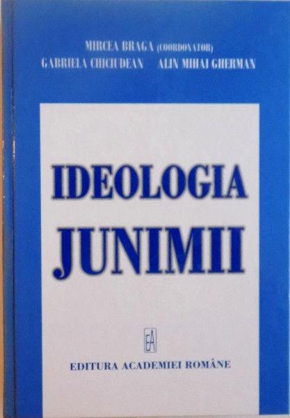 IDEOLOGIA JUNIMII de MIRCEA BRAGA, GABRIELA CHICIUDEAN, ALIN MIHAI GHERMAN, 2007