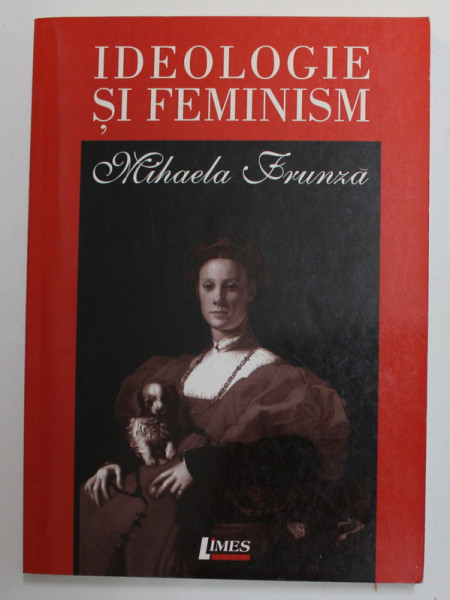 IDEOLOGIE SI FEMINISM de MIHAELA FRUNZA , 2004