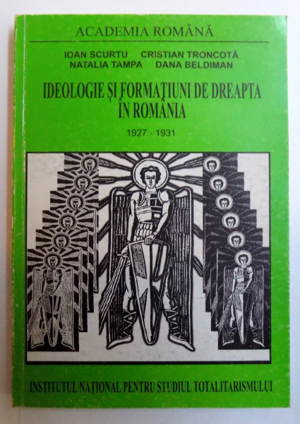 IDEOLOGIE SI FORMATIUNI DE DREAPTA IN ROMANIA VOL. II 25 IUNIE 1927 - 2 IANUARIE 1931 de IOAN SCURTU...DANA BELDIMAN , 2000