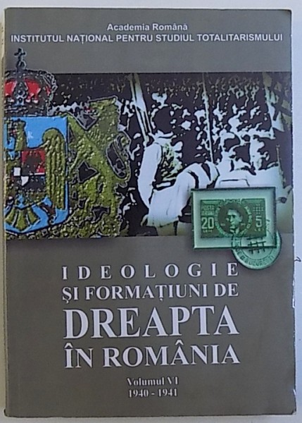 IDEOLOGIE SI FORMATIUNI DE DREAPTA IN ROMANIA, VOL. VI (1940-1941) de IOAN SCURTU, 2007