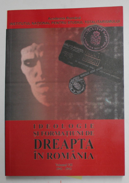IDEOLOGIE SI FORMATIUNI DE DREAPTA IN ROMANIA , VOLUMUL VII : 1941 -1943 , coordonator ION SCURTU , 2009