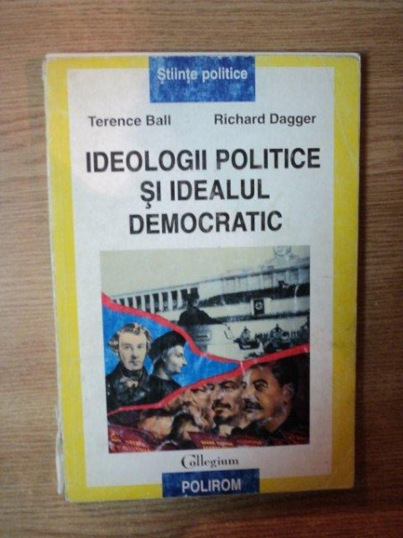 IDEOLOGII POLITICE SI IDEALUL DEMOCRATIC de TERENCE BALL , RICHARD DAGGER , 2000 *CONTINE SUBLINIERI IN TEXT