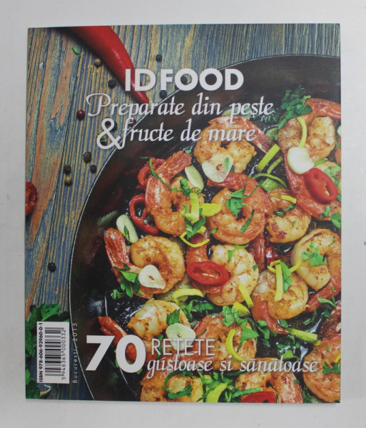 IDFOOD - PREPARATE DIN PESTE si FRUCTE DE MARE - 70 RETETE GUSTOASE SI SANATOASE , 2015