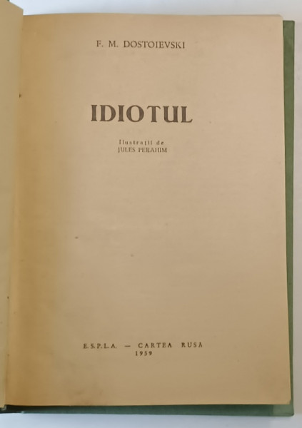 IDIOTUL , ilustratii de JULES PERAHIM , de F. M. DOSTOIEVSKI , 1959 *EXEMPLAR RELEGAT