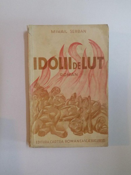 IDOLII DE LUT de MIHAIL SERBAN , CONTINE DEDICATIA AUTORULUI , 1935