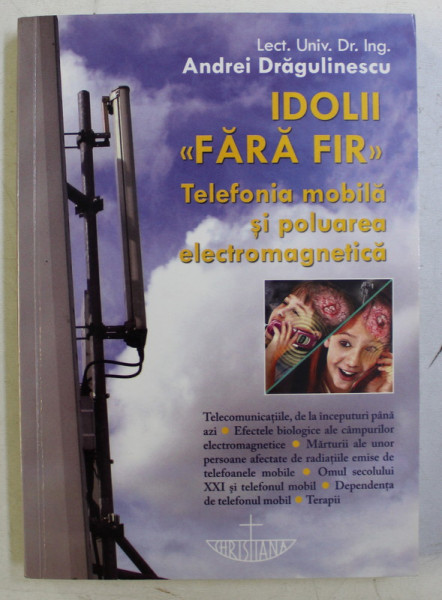 IDOLII FARA FIR - TELEFONIA MOBILA SI POLUAREA ELECTROMAGNETICA de ANDREI DRAGULINESCU , 2010
