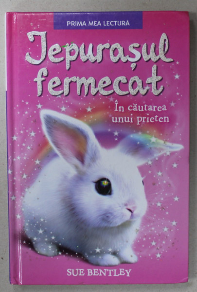 IEPURASUL FERMECAT , IN CAUTAREA UNUI PRIETEN de SUE BENTLEY , ilustratii de ANGELA SWAN , 2018