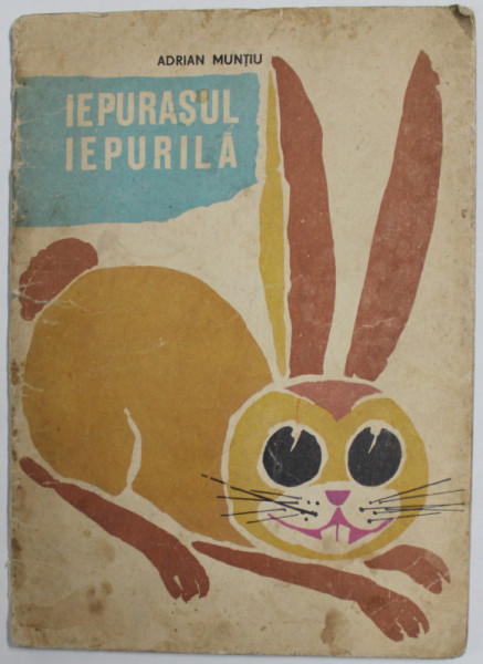 IEPURASUL IEPURILA de ADRIAN MUNTIU , desene de NICOLAE SAFTOIU   , 1968 , PREZINTA PETE SI URME DE UZURA