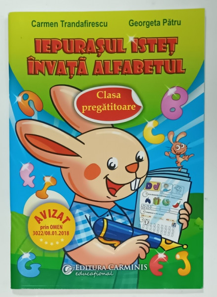 IEPURASUL ISTET INVATA ALFABETUL , CLASA PREGATITOARE de CARMEN TRANDAFIRESCU si GEORGETA PATRU , 2015