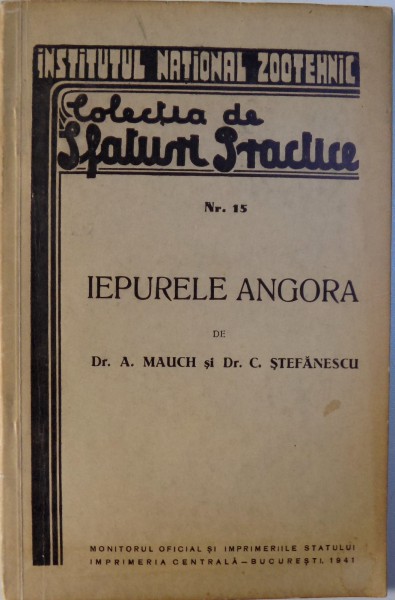 IEPURELE ANGORA - INSTITUTUL NATIONAL ZOOTEHNIC - COLECTIA DE SFATURI PRACTICE NR. 15 de A. MAUCHI si C. STEFANESCU, 1941