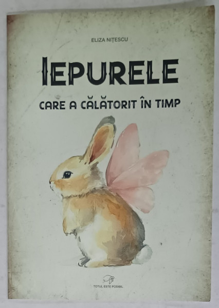 IEPURELE CARE A CALATORIT IN TIMP de ELIZA NITESCU , ANII '2000 , DEDICATIE *