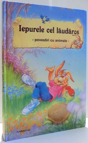 IEPURELE CEL LAUDAROS, POVESTIRI CU ANIMALE de VICTORIA MILESCU, ILUSTRATII de CARLOS BUSQUETS , 2004