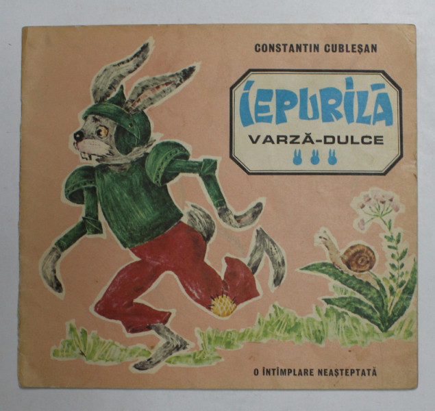 IEPURILA VARZA - DULCE -  O INTAMPLARE NEASTEPTATA  de CONSTANTIN CUBLESAN , ilustratii de ECATERINA DRAGANOVICI , 1985 , PREZINTA URME DE UZURA