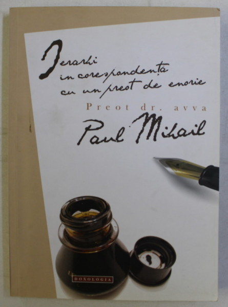 IERARHI IN CORESPONDENTA CU UN PREOT DE ENORIE - PREOT DR. AVVA PAUL MIHAIL , 2011 DEDICATIE*