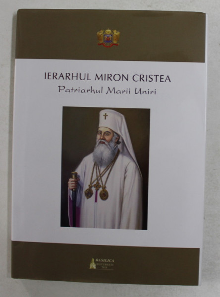 IERARHUL MIRON CRISTEA , PATRIARHUL MARII UNIRI , 2018
