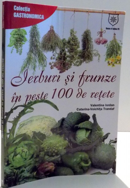 IERBURI SI FRUNZE IN PESTE 100 DE RETETE de VALENTINA IORDAN, CATERINA-VOICHITA TRANDAF , 2015