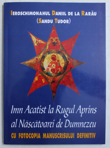 IEROSCHIMONAHUL DANIIL DE LA RARAU  ( SANDU TUDOR )  , IMN ACATIST LA RUGUL APRINS AL NASCATOAREI DE DUMNEZEU - CU FOTOCOPIA MANUSCRISULUI DEFINITIV , 2004