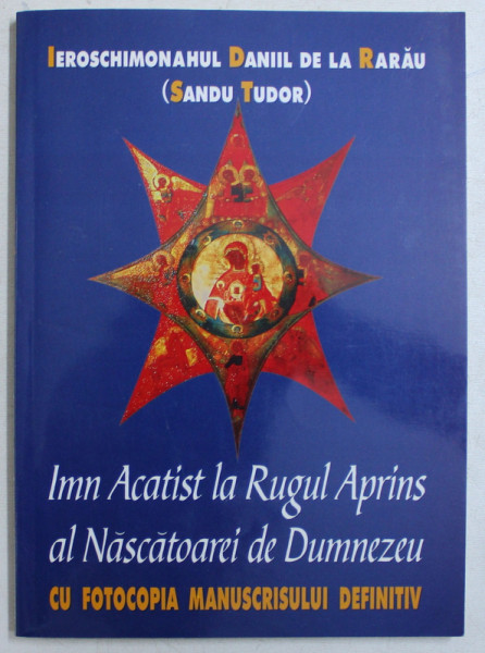 IEROSCHIMONAHUL DANIIL DE LA RARAU  ( SANDU TUDOR )  , IMN ACATIST LA RUGUL APRINS AL NASCATOAREI DE DUMNEZEU - CU FOTOCOPIA MANUSCRISULUI DEFINITIV , 2004