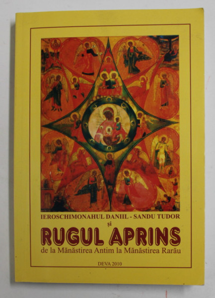 IEROSCHIMONAHUL DANIL - SANDU TUDOR SI RUGUL APRINS DE LA MANASTIREA ANTIM LA MANASTIREA RARAU de AURELIA BALAN - MIHAILOVICI , 2010 , DEDICATIE *