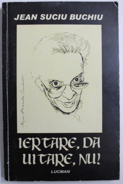 IERTARE , DA ,  UITARE , NU ! de JEAN SUCIU BUCHIU , 2005