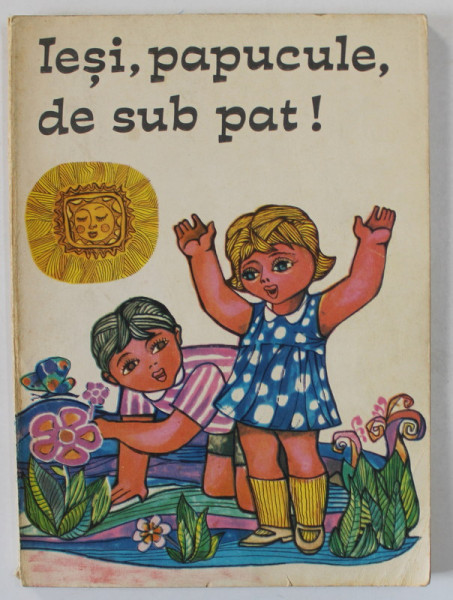 IESI , PAPUCULE , DE SUB PAT ! texte culese de ANGELA DUMITRESCU - BEGU , ilustratii de ION PANAITESCU , 1970