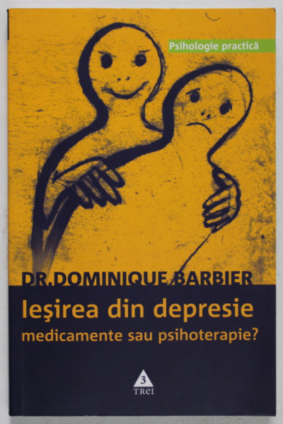 IESIREA DIN DEPRESIE - MEDICAMENTE SAU PSIHOTERAPIE ? de DOMINIQUE BARBIER , 2005
