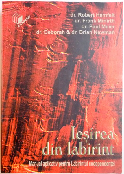 IESIREA DIN LABIRINT , MANUAL APLICATIV PENTRU LABIRINTUL CODEPENDENTEI de ROBERT HEMFELT , FRANK MINIRTH , PAUL MEIER , BRIAN NEWMAN , 2004