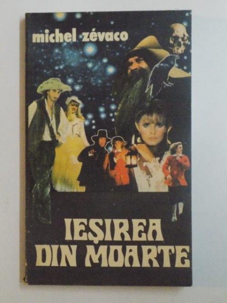 IESIREA DIN MOARTE . ROMAN ISTORIC DE AVENTURI de MICHEL ZEVACO , 1992