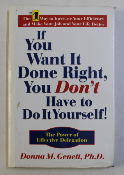 IF YOU WANT IT DONE RIGHT , YOU DON' T HAVE TO DO IT YOURSELF ! by DONNA M. GIENETT , PH. D. , 2003