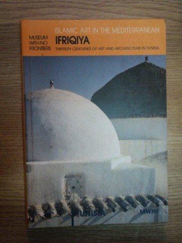 IFRIQIYA . THIRTEEN CENTURIES OF ART AND ARCHITECTURE IN TUNISIA , 2002