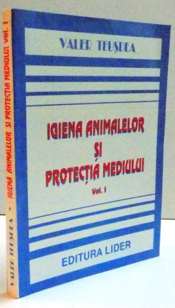 IGIENA ANIMALELOR SI PROTECTIA MEDIULUI , VOL. I , 1996